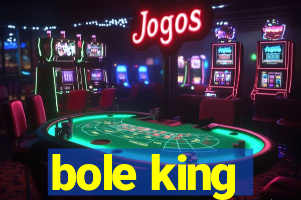 bole king